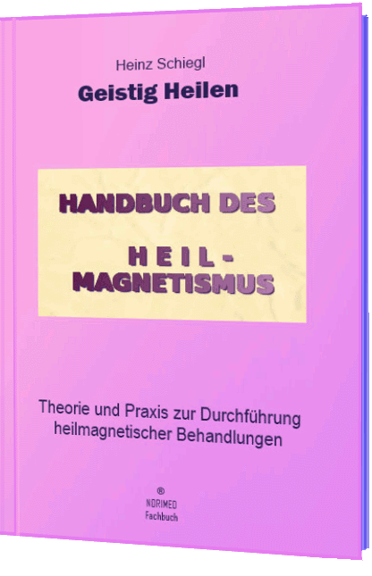 Geistig heilen - Handbuch des Heilmagnetismus von Heinz Schiegl